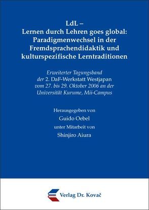 LdL – Lernen durch Lehren goes global: Paradigmenwechsel in der Fremdsprachendidaktik und kulturspezifische Lerntraditionen von Aiura,  Shinjiro, Oebel,  Guido