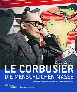 Le Corbusier – Die menschlichen Masse von Baudouï,  Rémy, Cinqualbre,  Olivier, de Heer,  Jan, Dercelles,  Arnaud, Dumont,  Marie-Jeanne, Favre,  Maïlis, Gargiani,  Roberto, Hendricks,  Geneviève, Lemonier,  Aurélien, Migayrou,  Frédéric, Pitiot,  Cloé, Rosellini,  Anna, Vicovanu,  Roxana