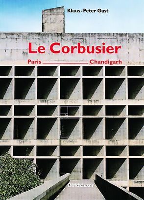 Le Corbusier, Paris – Chandigarh von Gast,  Klaus-Peter, Rüegg,  Arthur