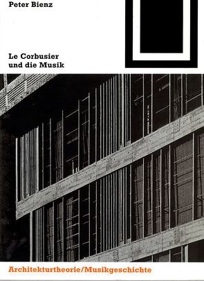 Le Corbusier und die Musik von Bienz,  Peter