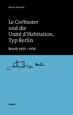 Le Corbusier und die Unité d’Habitation, Typ Berlin von Nitschke,  Marcus