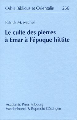 Le culte des pierres à Emar à l’époque hittite von Michel,  Patrick