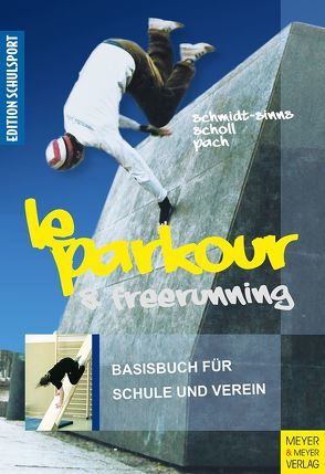 Le Parkour & Freerunning von Aschebrock,  Heinz, Pach,  Alexander, Pack,  Rolf-Peter, Schmidt-Sinns,  Jürgen, Scholl,  Saskia