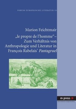 ‘le propre de l’homme’ – Zum Verhältnis von Anthropologie und Literatur in François Rabelais‘ Pantagruel von Feichtmair,  Marion