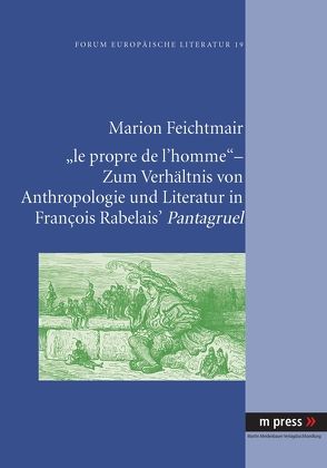 ‘le propre de l’homme’ – Zum Verhältnis von Anthropologie und Literatur in François Rabelais‘ Pantagruel von Feichtmair,  Marion