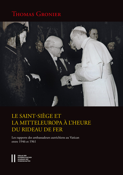 Le Saint-Siège et la Mitteleuropa à l`heure du rideau de fer von Gottsmann,  Andreas, Gronier,  Thomas, Winkelbauer,  Thomas