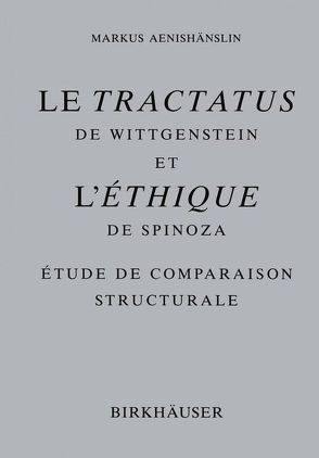 Le Tractatus de Wittgenstein et l’Ethique de Spinoza von Aenishänslin,  Markus