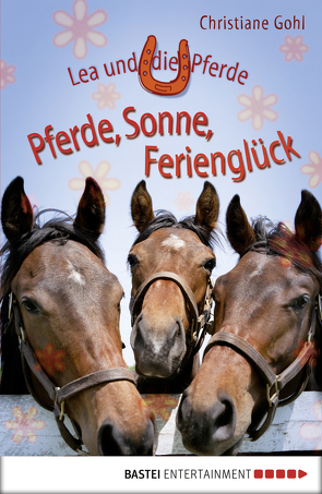 Lea und die Pferde – Pferde, Sonne, Ferienglück von Gohl,  Christiane