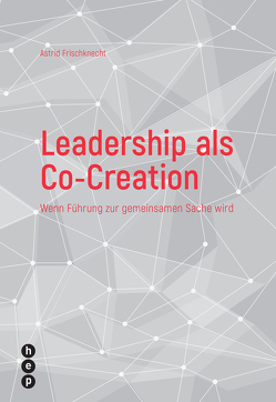 Leadership als Co-Creation (E-Book) von Frischknecht,  Astrid