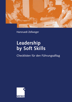 Leadership by Soft Skills von Zellweger,  Hansruedi