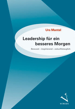 Leadership für ein besseres Morgen von Mantel,  Urs