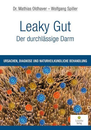 Leaky Gut – Der durchlässige Darm von Oldhaver,  Mathias, Spiller,  Wolfgang