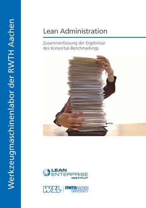 Lean Administration – Zusammenfassung der Ergebnisse des Konsortial-Benchmarkings von Dany,  Stefan, Froitzheim,  Thomas, Molitor,  Marco, Nuyken,  Timo, Reuter,  Christina, Schuh,  Günther, Walendzik,  Pia, Wolff,  Bartholomäus