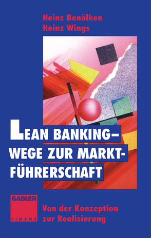 Lean Banking — Wege zur Marktführerschaft von Benölken,  Heinz, Wings,  Heinz