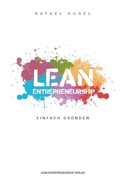 Lean Entrepreneurship – Einfach Gründen! von Kugel,  Rafael