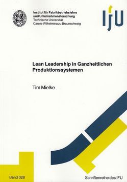 Lean Leadership in Ganzheitlichen Produktionssystemen von Mielke,  Tim