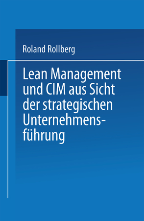 Lean Management und CIM aus Sicht der strategischen Unternehmensführung von Rollberg,  Roland