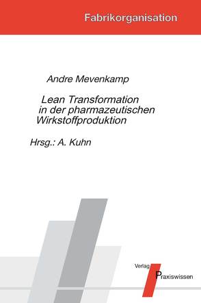 Lean Transformation in der pharmazeutischen Wirkstoffproduktion von Kuhn,  Axel, Mevenkamp,  Andre