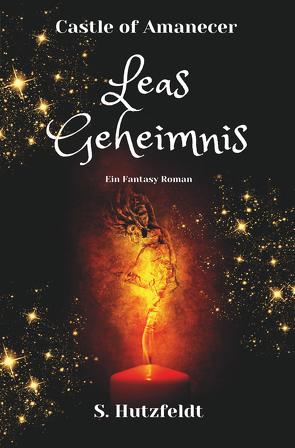 Leas Geheimnis – Castle of Amanecer Band 1 von Hutzfeldt,  S.