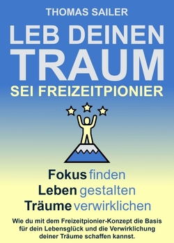 Leb deinen Traum: Sei Freizeitpionier von Sailer,  Thomas