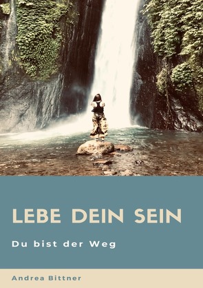 Lebe Dein SEIN von Bittner,  Andrea