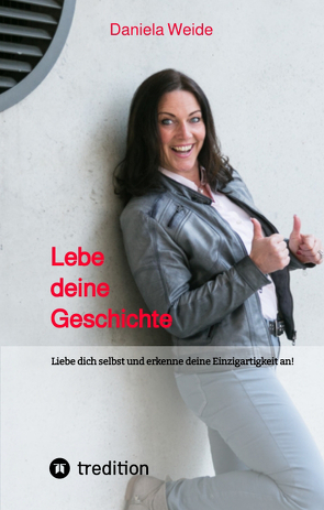 Lebe deine Geschichte von Weide,  Daniela