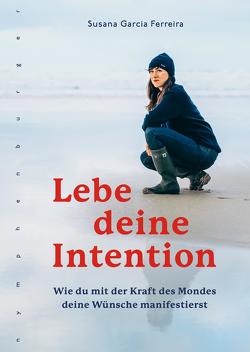 Lebe deine Intention von Ferreira,  Susana Garcia