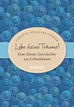 Lebe deine Träume von Spilling-Nöker,  Christa