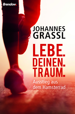 Lebe. Deinen. Traum. von Grassl,  Johannes