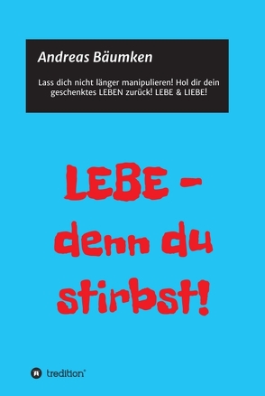 LEBE – denn du stirbst! von Bäumken,  Andreas