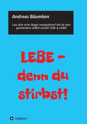 LEBE – denn du stirbst! von Bäumken,  Andreas