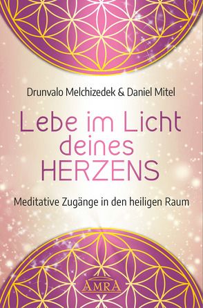 Lebe im Licht deines Herzens von Melchizedek,  Drunvalo, Mitel,  Daniel