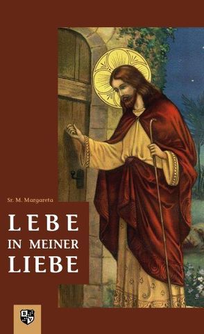 Lebe in Meiner Liebe von Sr.,  M. Margareta