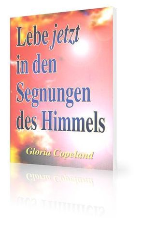 Lebe jetzt in den Segnungen des Himmels von Copeland,  Gloria