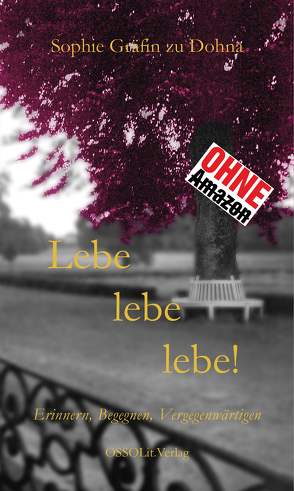 Lebe, lebe, lebe! von Dohna-Schlobitten,  Dr. Sophie Gräfin zu