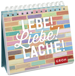 Lebe! Liebe! Lache! von Groh,  Joachim