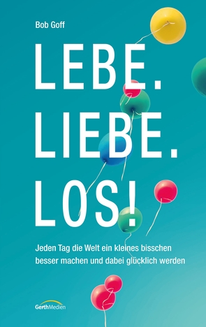 Lebe. Liebe. Los! von Goff,  Bob