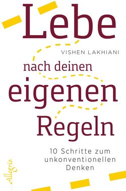 Lebe nach deinen eigenen Regeln von Lakhiani,  Vishen, Weingart,  Karin