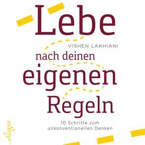 Lebe nach deinen eigenen Regeln von Lakhiani,  Vishen, Schäfer,  Herbert, Weingart,  Karin