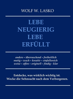 Lebe neugierig – Lebe erfüllt von Lasko,  Wolf