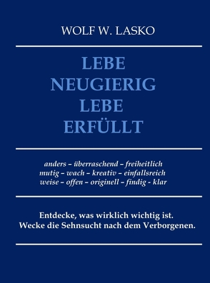 Lebe neugierig – Lebe erfüllt von Lasko,  Wolf