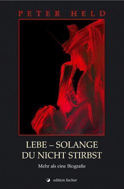 Lebe – solange du nicht stirbst von Held,  Peter