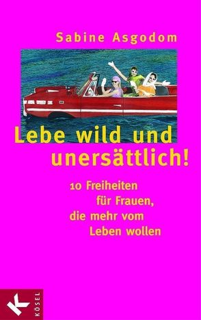 Lebe wild und unersättlich! von Asgodom,  Sabine