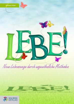 Lebe! von Huber,  Barbara