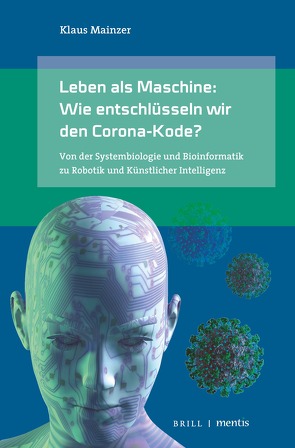 Leben als Maschine: Wie entschlüsseln wir den Corona-Kode? von Mainzer,  Klaus