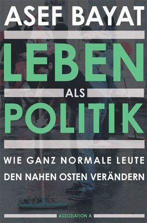 Leben als Politik von Bayat,  Asef, Hoffmann,  Karl