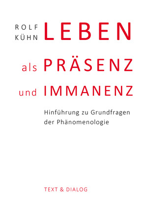 Leben als Präsenz und Immanenz von Kühn,  Rolf