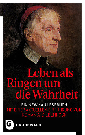 Leben als Ringen um die Wahrheit von Biemer,  Günter, Holmes,  James Derek, Newman,  John Henry, Siebenrock,  Roman A