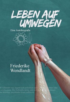 Leben auf Umwegen von Friederike,  Wendlandt