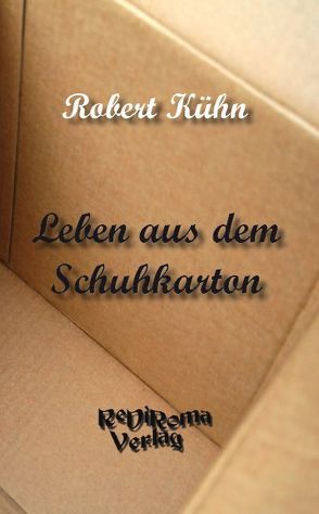 Leben aus dem Schuhkarton von Kühn,  Robert